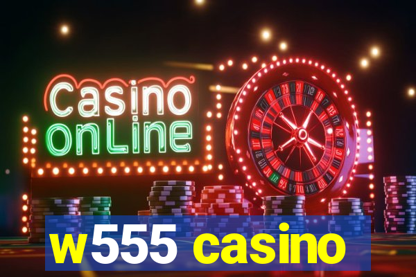 w555 casino